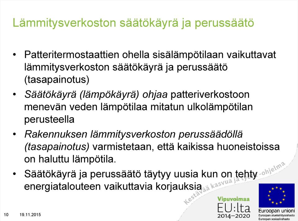 ulkolämpötilan perusteella Rakennuksen lämmitysverkoston perussäädöllä (tasapainotus) varmistetaan, että kaikissa