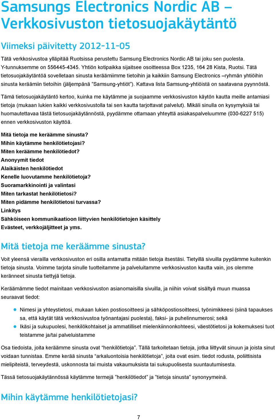 Tätä tietosuojakäytäntöä sovelletaan sinusta keräämiimme tietoihin ja kaikkiin Samsung Electronics ryhmän yhtiöihin sinusta keräämiin tietoihin (jäljempänä Samsung-yhtiöt ).