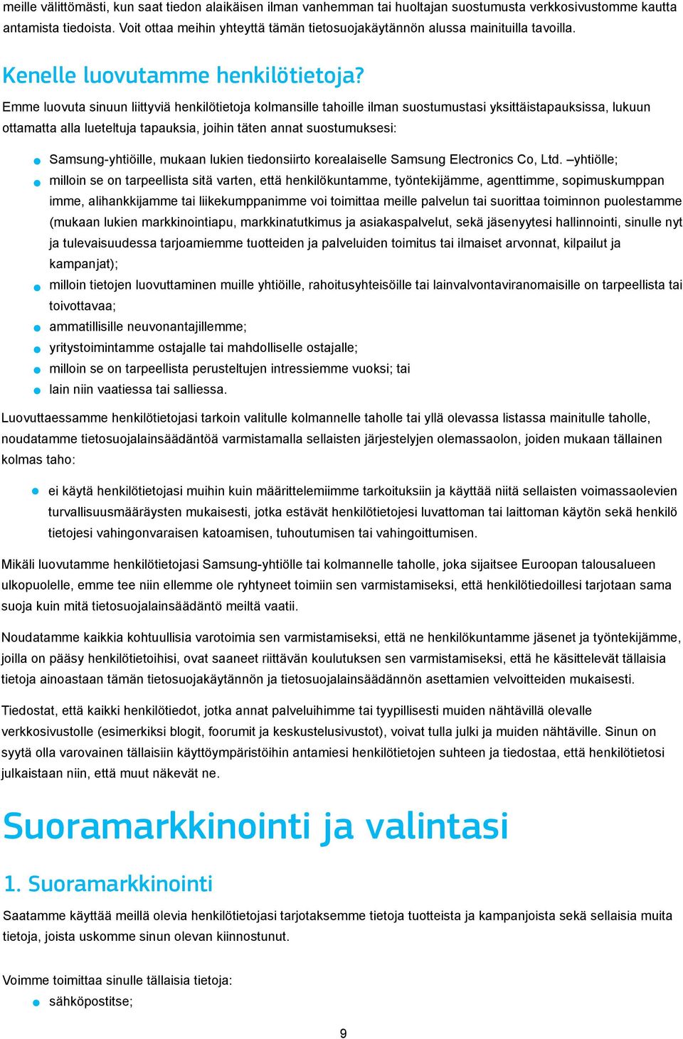 Emme luovuta sinuun liittyviä henkilötietoja kolmansille tahoille ilman suostumustasi yksittäistapauksissa, lukuun ottamatta alla lueteltuja tapauksia, joihin täten annat suostumuksesi: