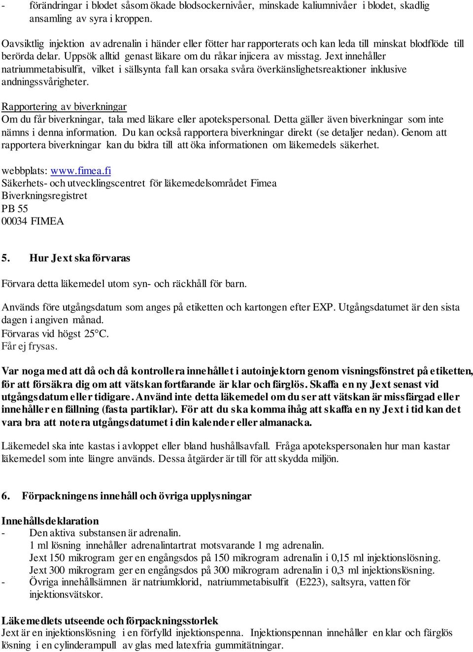 Jext innehåller natriummetabisulfit, vilket i sällsynta fall kan orsaka svåra överkänslighetsreaktioner inklusive andningssvårigheter.