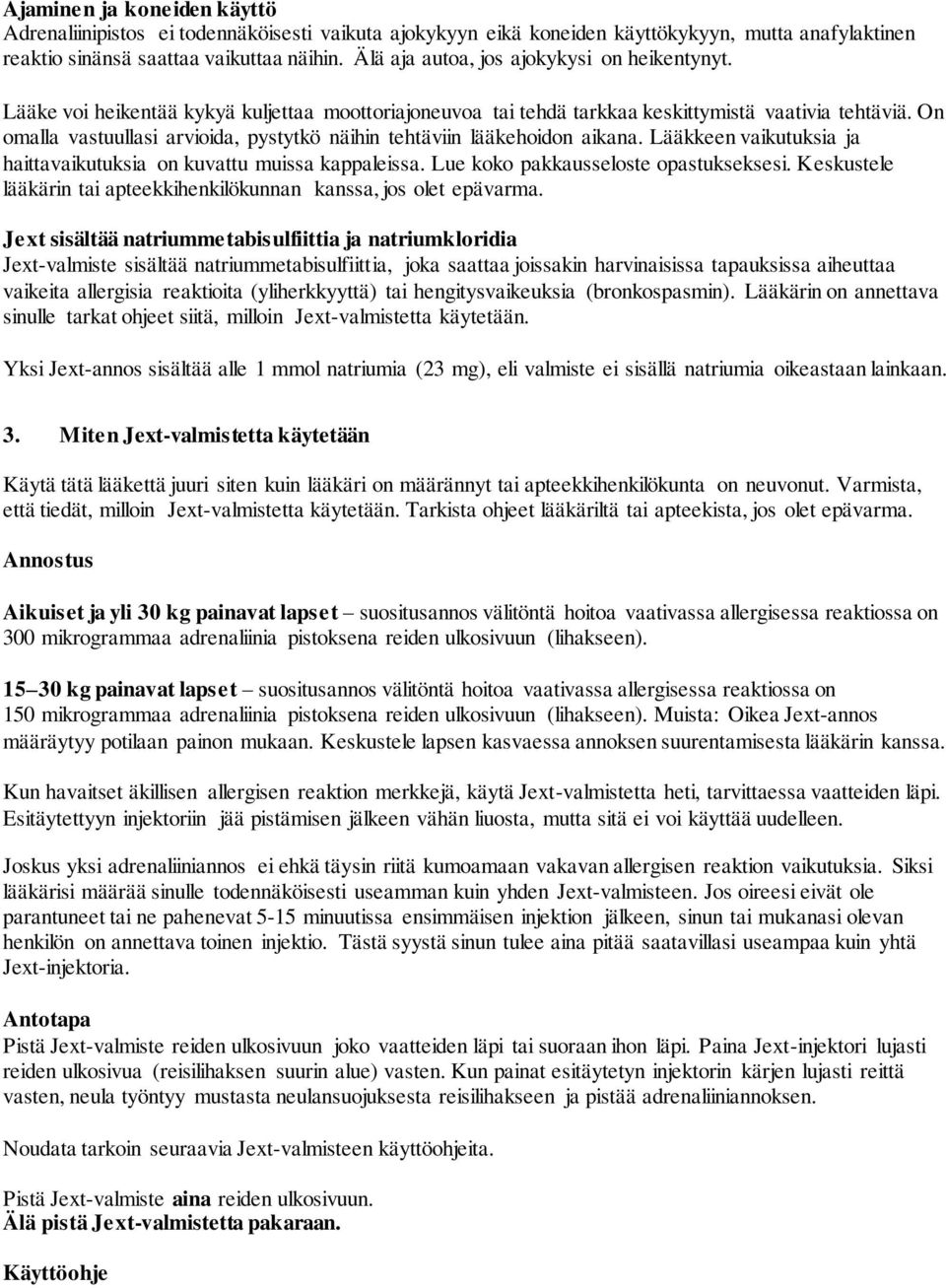 On omalla vastuullasi arvioida, pystytkö näihin tehtäviin lääkehoidon aikana. Lääkkeen vaikutuksia ja haittavaikutuksia on kuvattu muissa kappaleissa. Lue koko pakkausseloste opastukseksesi.