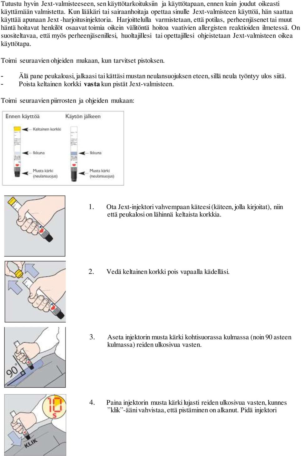 Harjoittelulla varmistetaan, että potilas, perheenjäsenet tai muut häntä hoitavat henkilöt osaavat toimia oikein välitöntä hoitoa vaativien allergisten reaktioiden ilmetessä.