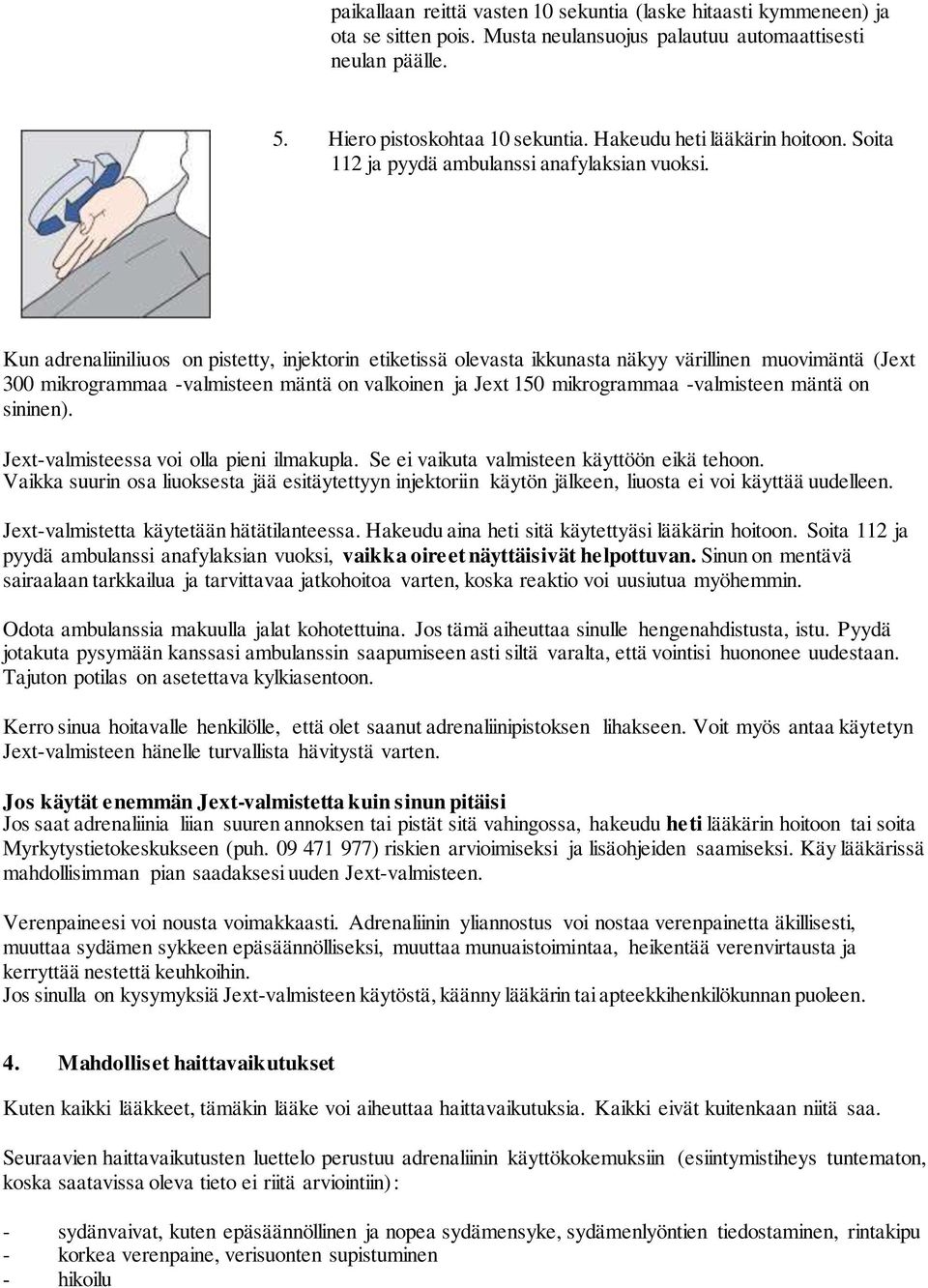 Kun adrenaliiniliuos on pistetty, injektorin etiketissä olevasta ikkunasta näkyy värillinen muovimäntä (Jext 300 mikrogrammaa -valmisteen mäntä on valkoinen ja Jext 150 mikrogrammaa -valmisteen mäntä