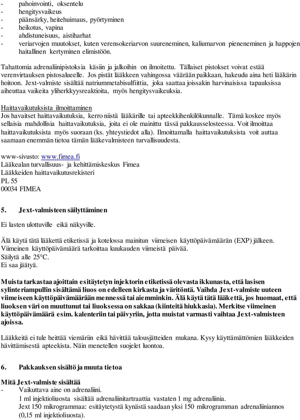 Tällaiset pistokset voivat estää verenvirtauksen pistosalueelle. Jos pistät lääkkeen vahingossa väärään paikkaan, hakeudu aina heti lääkärin hoitoon.