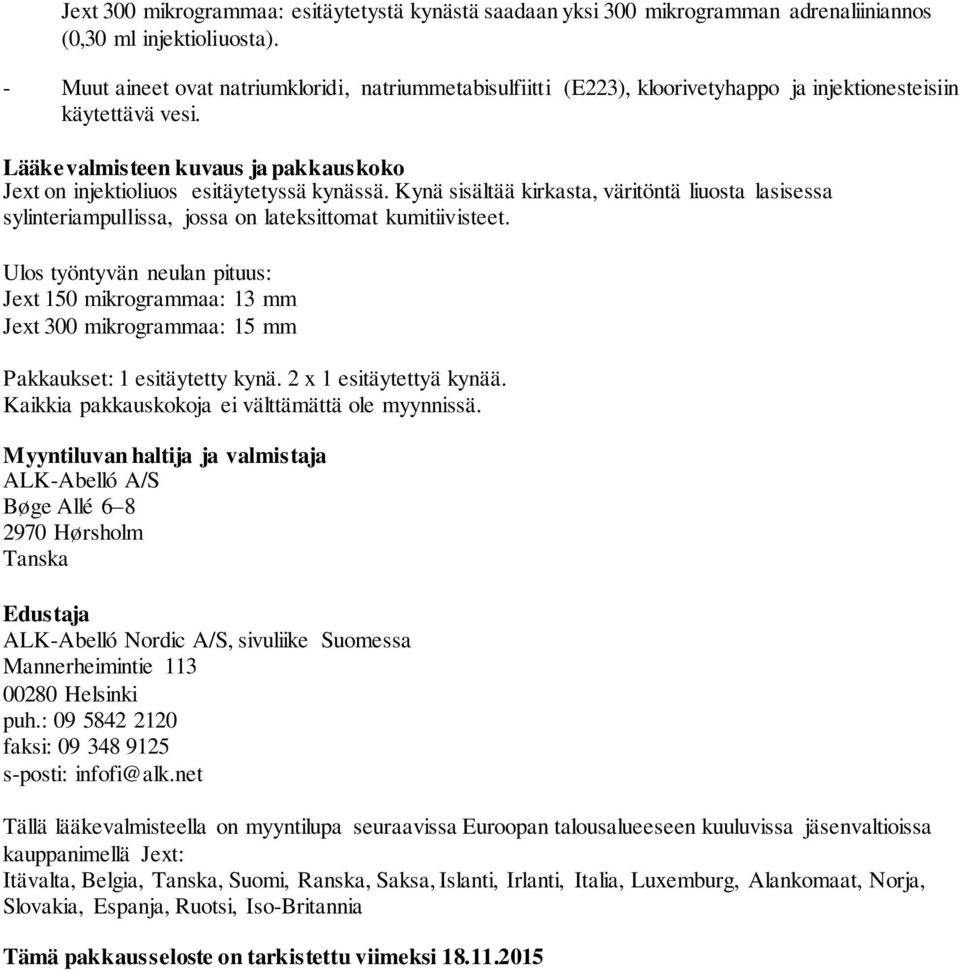 Lääkevalmisteen kuvaus ja pakkauskoko Jext on injektioliuos esitäytetyssä kynässä. Kynä sisältää kirkasta, väritöntä liuosta lasisessa sylinteriampullissa, jossa on lateksittomat kumitiivisteet.