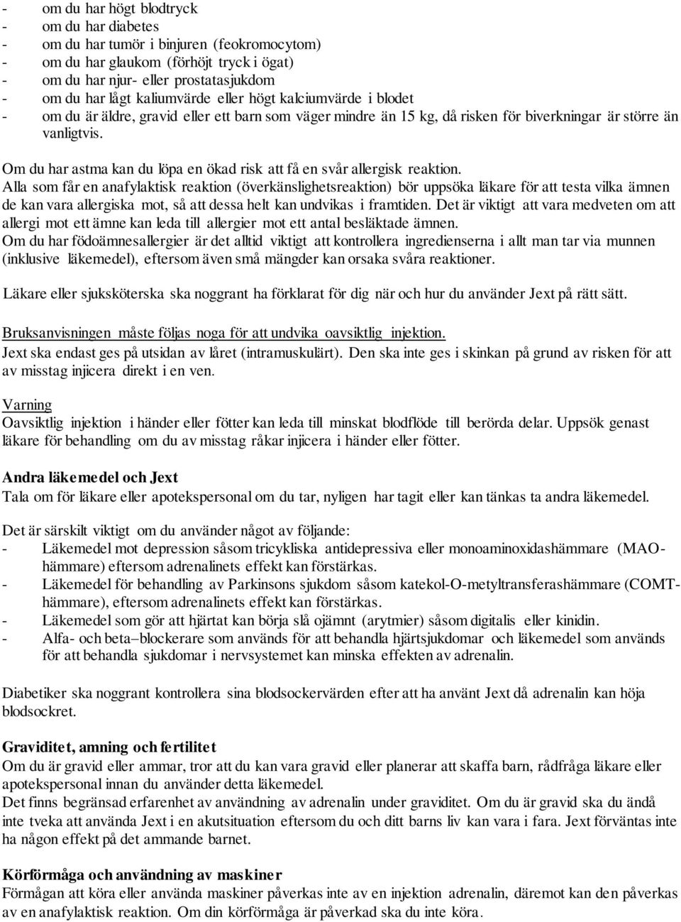 Om du har astma kan du löpa en ökad risk att få en svår allergisk reaktion.