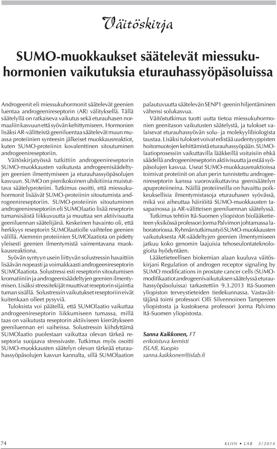 Hormonien lisäksi AR-välitteistä geeniluentaa säätelevät muun muassa proteiinien synteesin jälkeiset muokkausreaktiot, kuten SUMO-proteiinin kovalenttinen sitoutuminen androgeenireseptoriin.