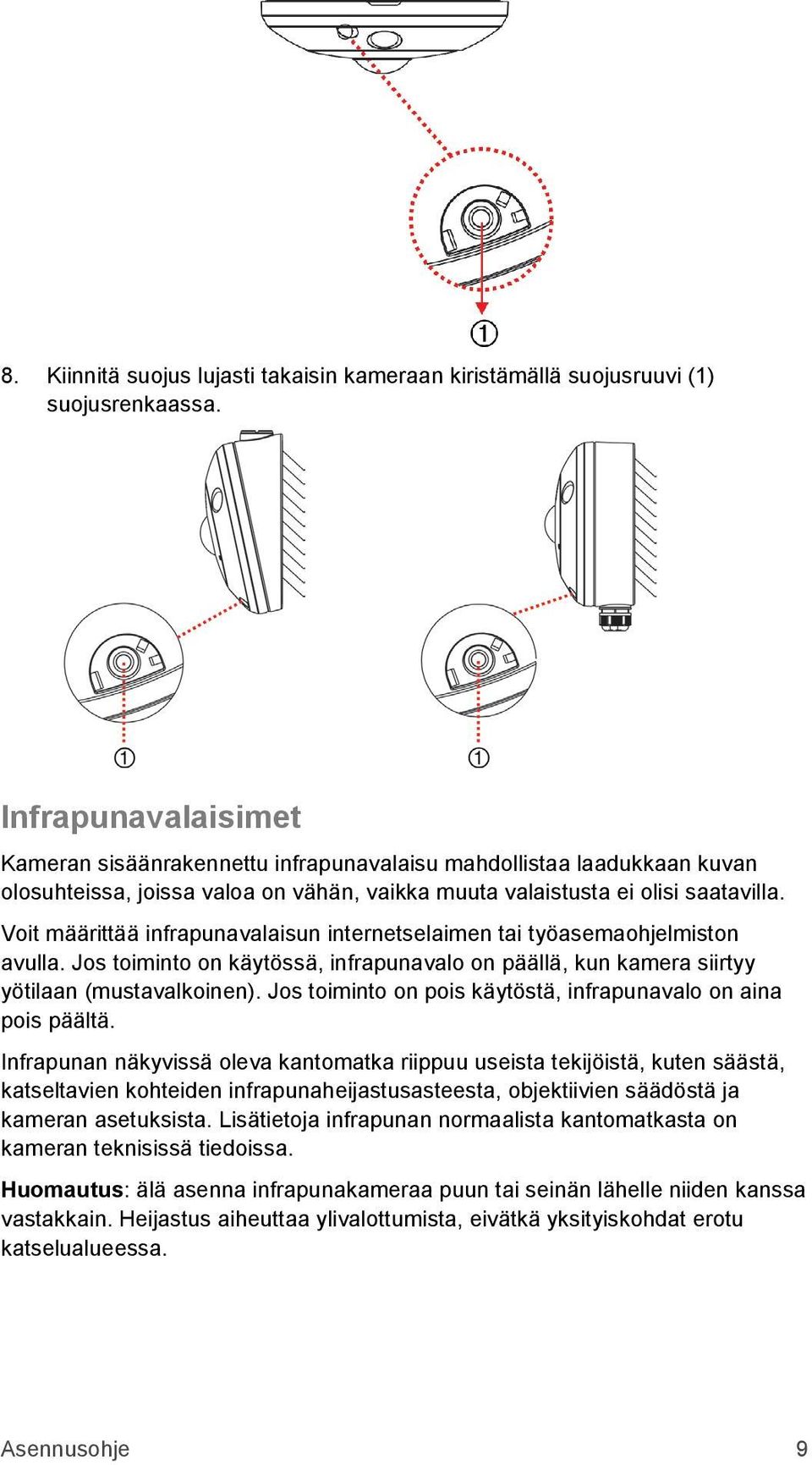 Voit määrittää infrapunavalaisun internetselaimen tai työasemaohjelmiston avulla. Jos toiminto on käytössä, infrapunavalo on päällä, kun kamera siirtyy yötilaan (mustavalkoinen).