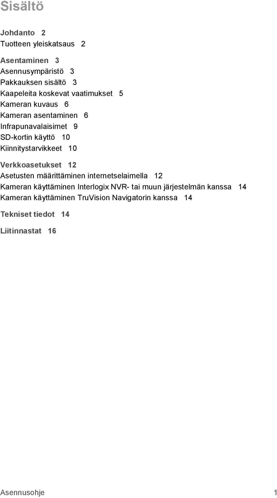 10 Verkkoasetukset 12 Asetusten määrittäminen internetselaimella 12 Kameran käyttäminen Interlogix NVR- tai muun