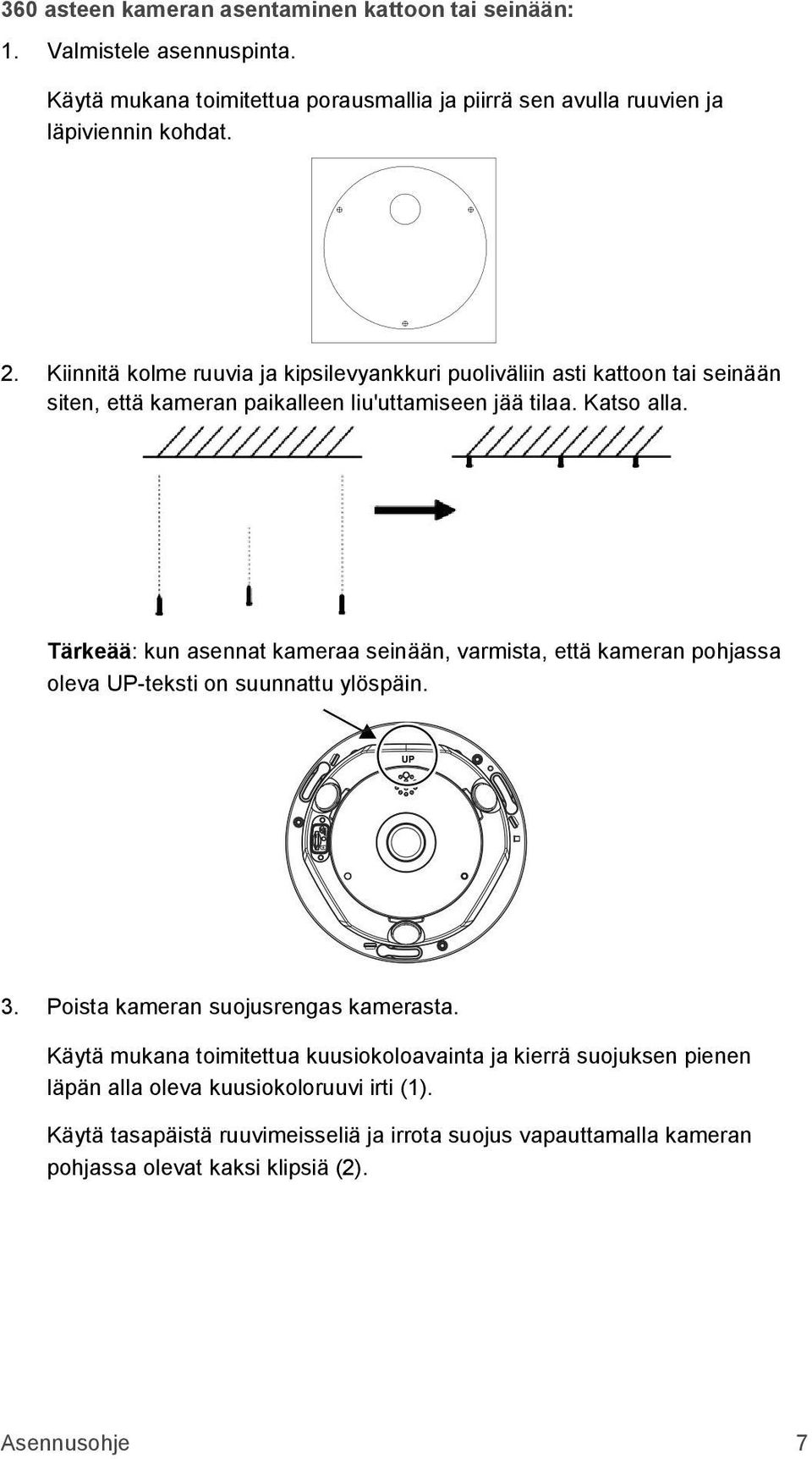 Tärkeää: kun asennat kameraa seinään, varmista, että kameran pohjassa oleva UP-teksti on suunnattu ylöspäin. 3. Poista kameran suojusrengas kamerasta.