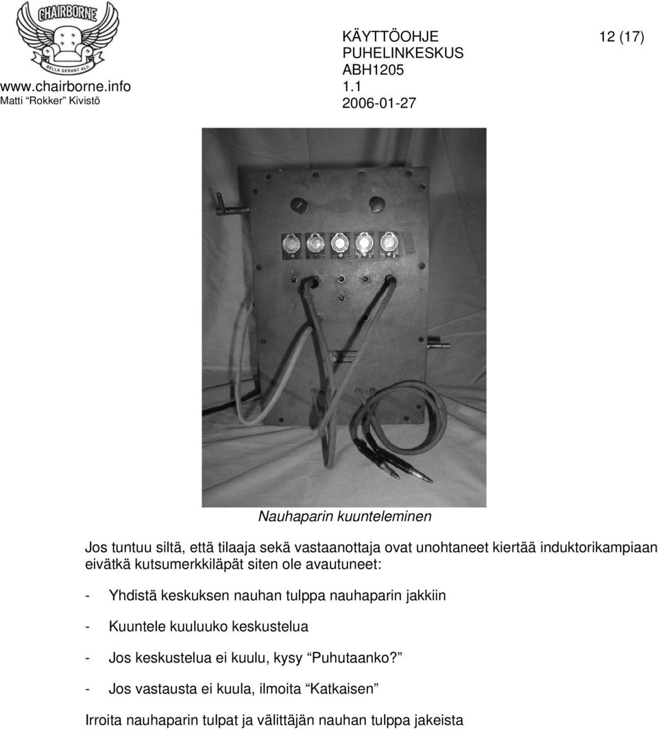 tulppa nauhaparin jakkiin - Kuuntele kuuluuko keskustelua - Jos keskustelua ei kuulu, kysy Puhutaanko?
