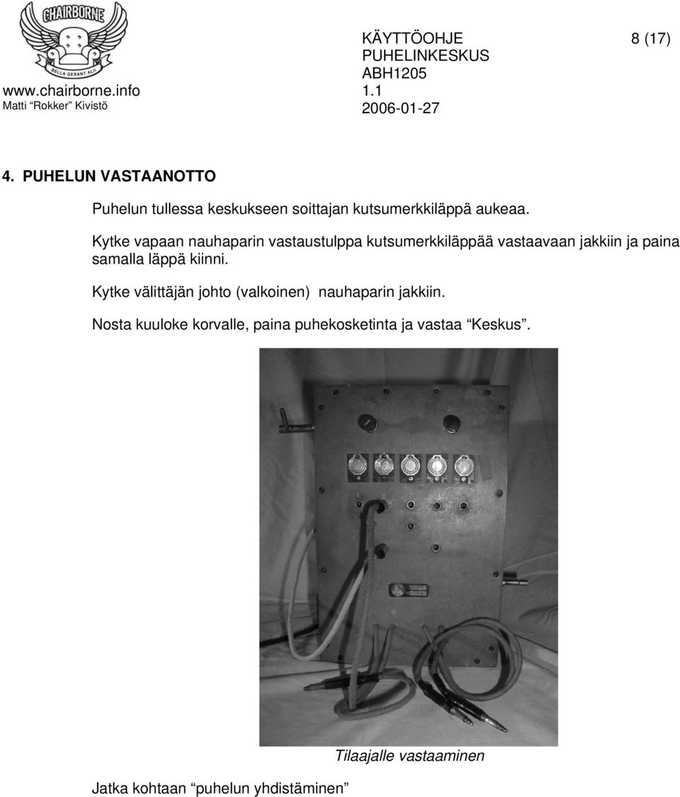 läppä kiinni. Kytke välittäjän johto (valkoinen) nauhaparin jakkiin.