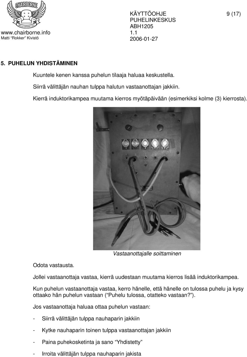 Vastaanottajalle soittaminen Jollei vastaanottaja vastaa, kierrä uudestaan muutama kierros lisää induktorikampea.