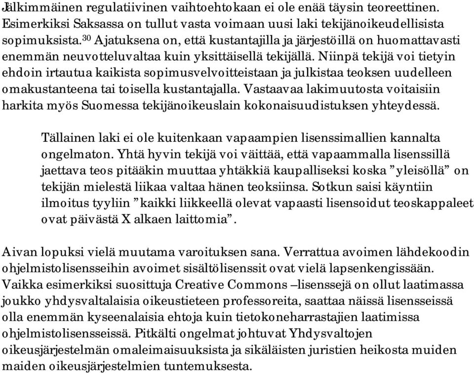 Niinpä tekijä voi tietyin ehdoin irtautua kaikista sopimusvelvoitteistaan ja julkistaa teoksen uudelleen omakustanteena tai toisella kustantajalla.