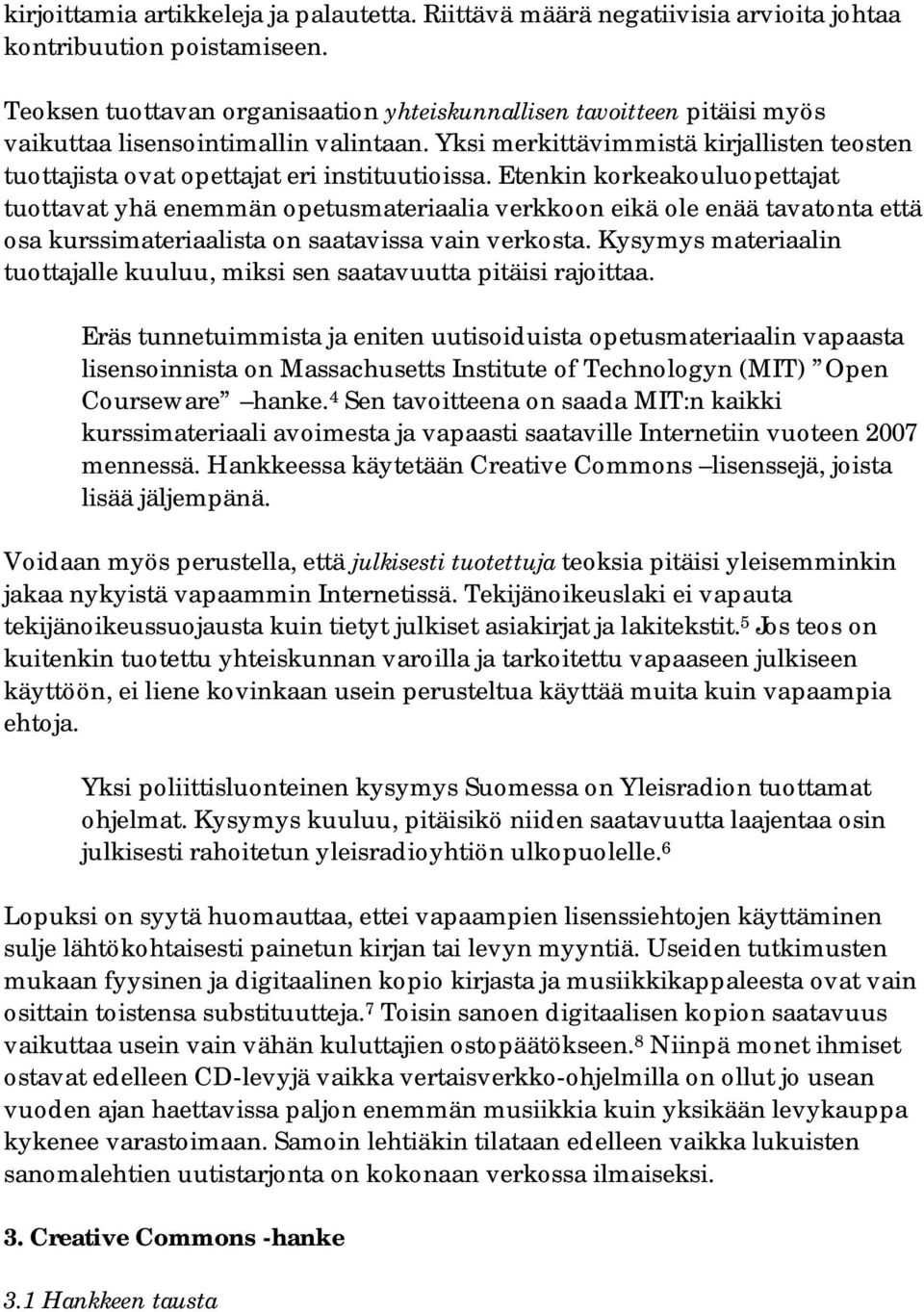 Yksi merkittävimmistä kirjallisten teosten tuottajista ovat opettajat eri instituutioissa.