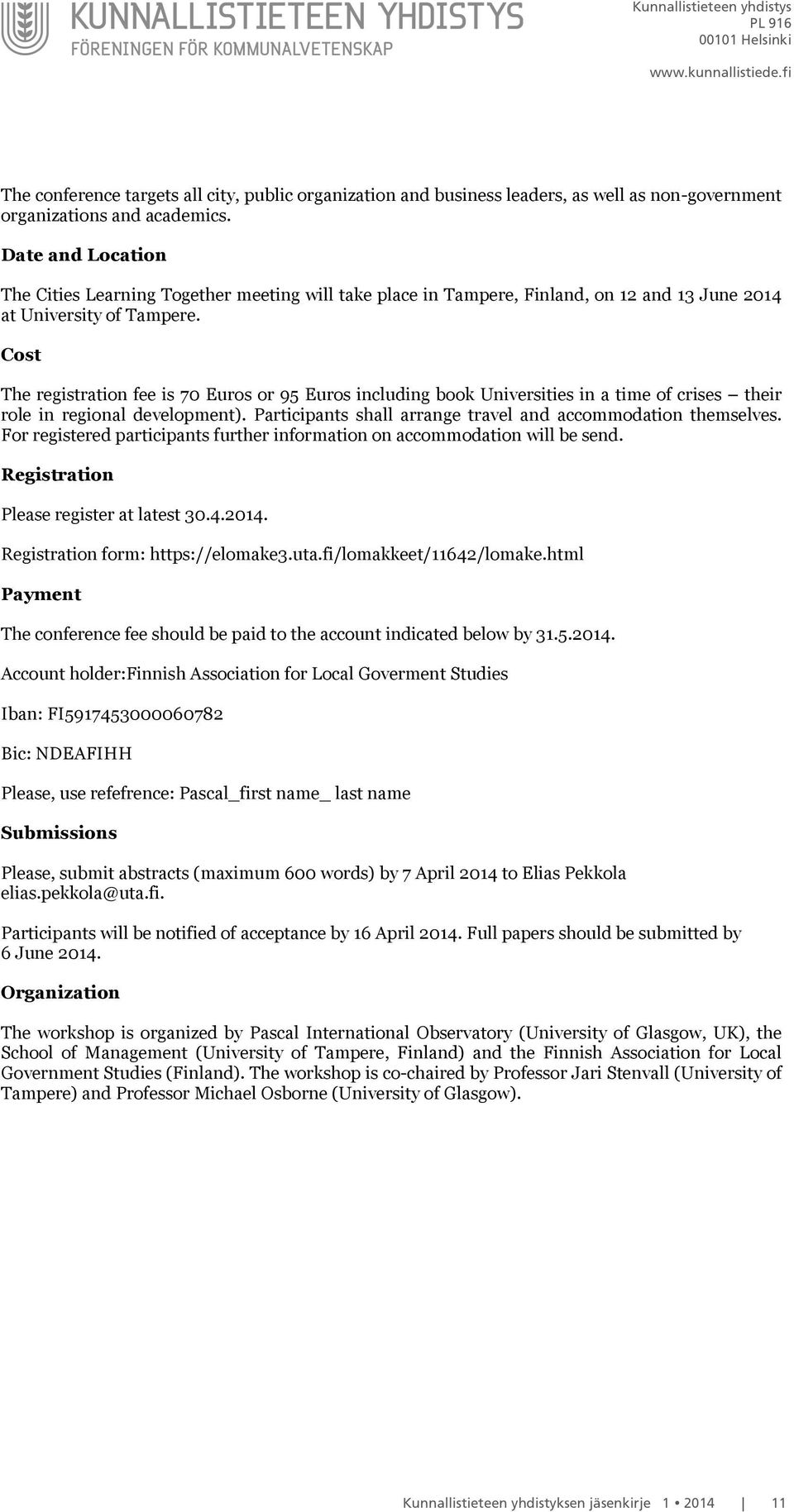 Cost The registration fee is 70 Euros or 95 Euros including book Universities in a time of crises their role in regional development). Participants shall arrange travel and accommodation themselves.