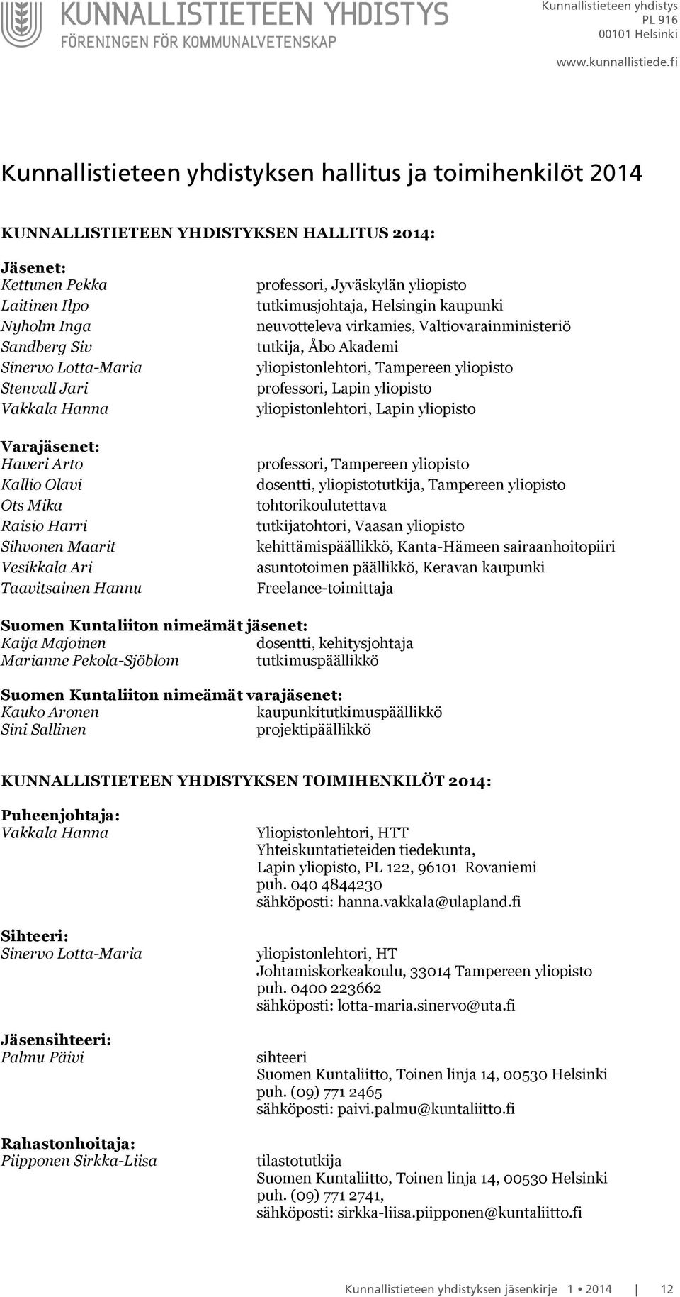 virkamies, Valtiovarainministeriö tutkija, Åbo Akademi yliopistonlehtori, Tampereen yliopisto, Lapin yliopisto yliopistonlehtori, Lapin yliopisto, Tampereen yliopisto dosentti, yliopistotutkija,