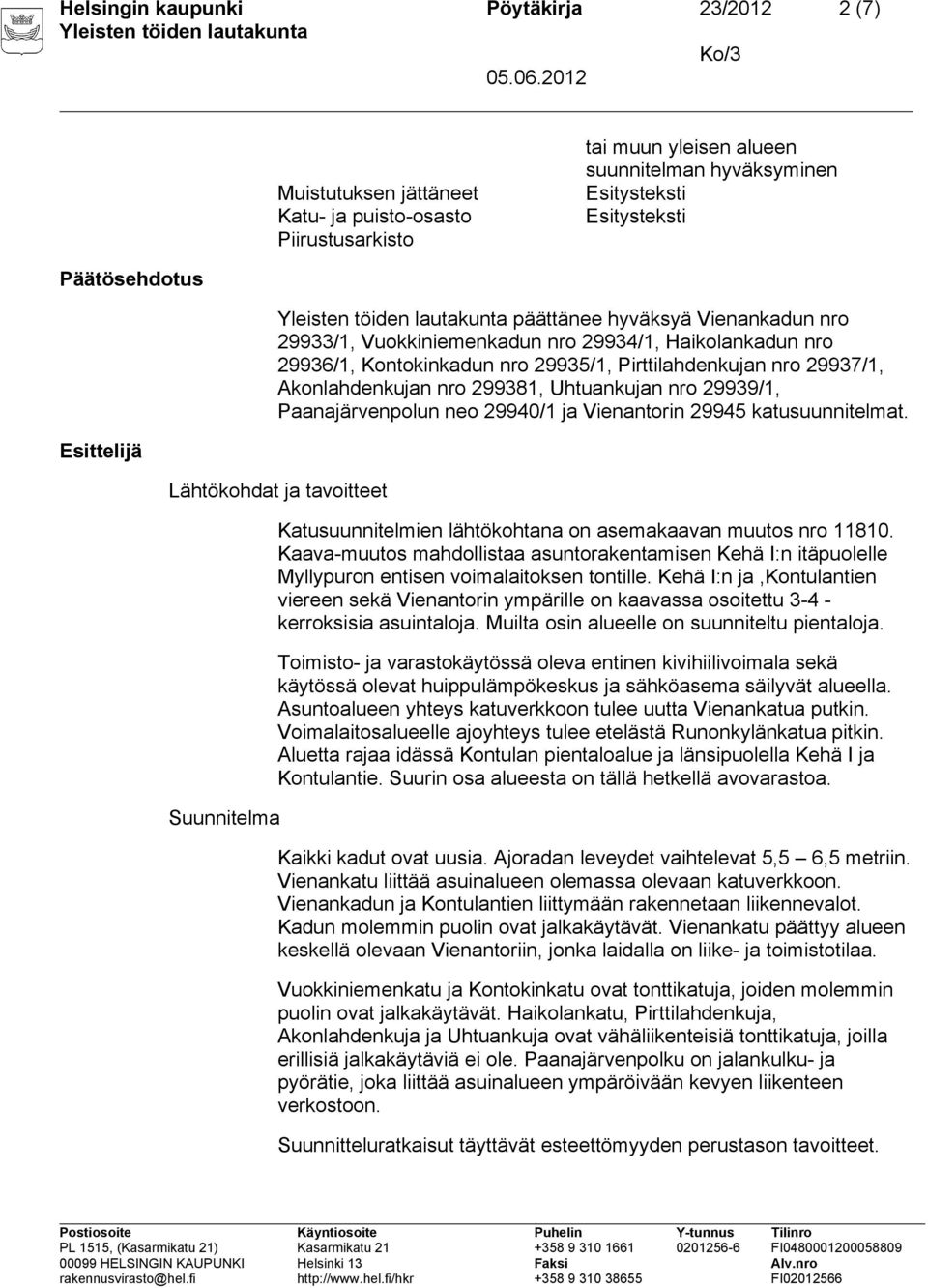 Paanajärvenpolun neo 29940/1 ja Vienantorin 29945 katusuunnitelmat. Lähtökohdat ja tavoitteet Suunnitelma Katusuunnitelmien lähtökohtana on asemakaavan muutos nro 11810.