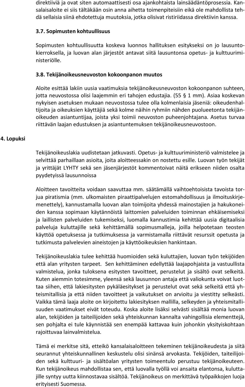 Sopimusten kohtuullisuus Sopimusten kohtuullisuutta koskeva luonnos hallituksen esitykseksi on jo lausuntokierroksella, ja luovan alan järjestöt antavat siitä lausuntonsa opetus- ja
