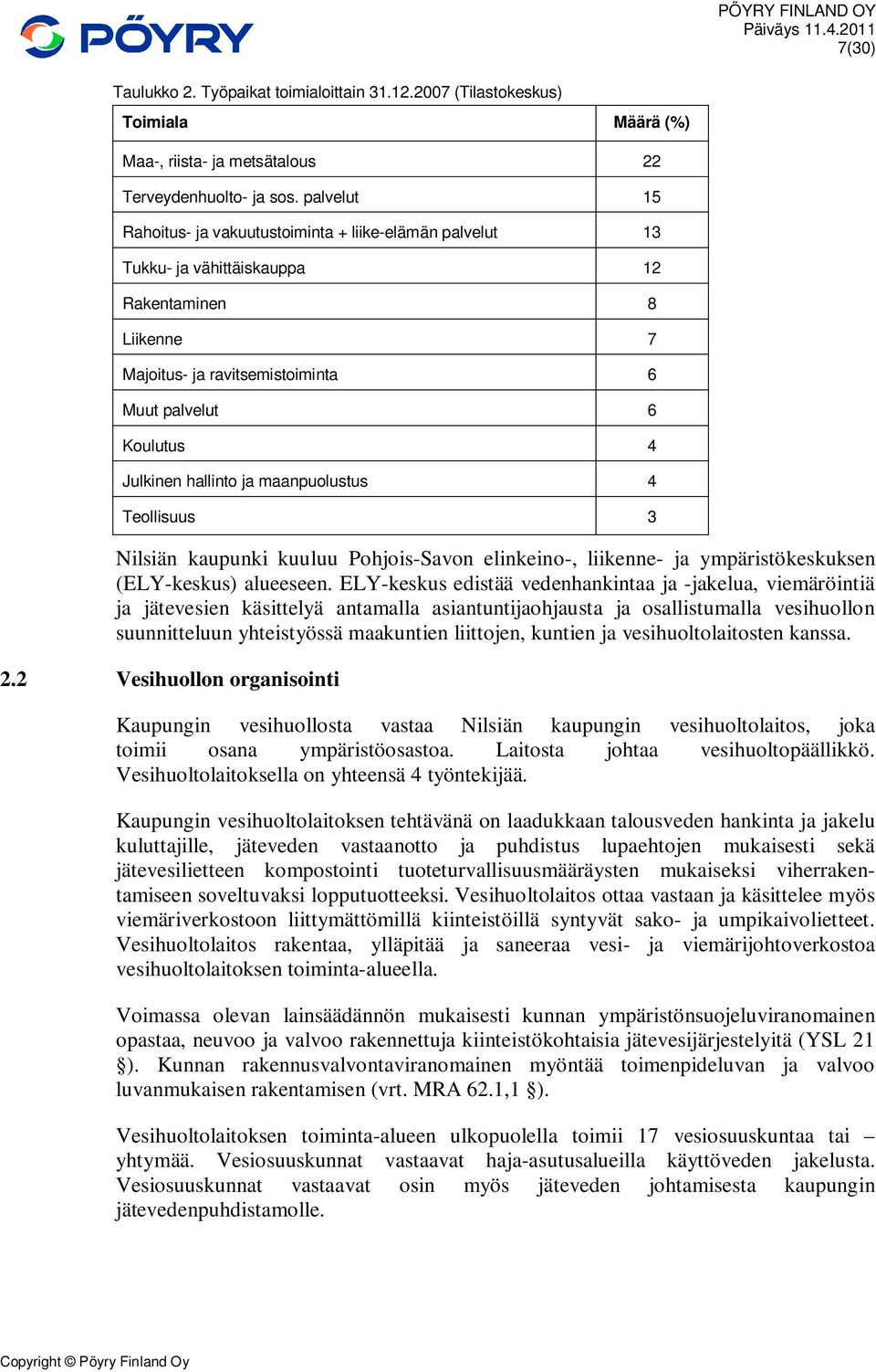 hallinto ja maanpuolustus 4 Teollisuus 3 Nilsiän kaupunki kuuluu Pohjois-Savon elinkeino-, liikenne- ja ympäristökeskuksen (ELY-keskus) alueeseen.