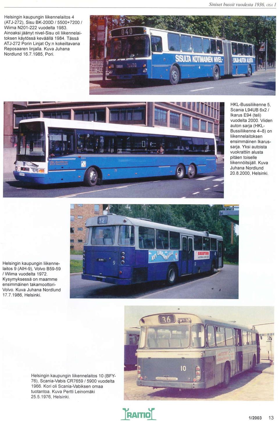 HKL Bussiliikenne 5, Scania L94UB 6x2 / lkan's E94 (teli) vuodelh 2000. Viiden liikenn0ifljåll. Kuva 20.8.2000. Helsinki.