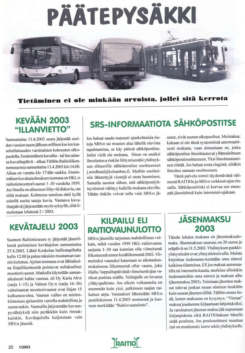 Ensimmäinen lervajlta-tai ils asiae sa kuvailtapåivä - alkaa TÖölön Raitioliikennemuseossa sunnuntainå 13.4.2003