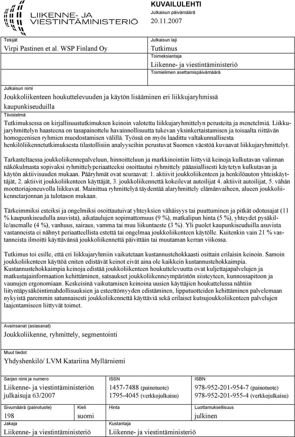 liikkujaryhmissä kaupunkiseuduilla Tiivistelmä Tutkimuksessa on kirjallisuustutkimuksen keinoin valotettu liikkujaryhmittelyn perusteita ja menetelmiä.