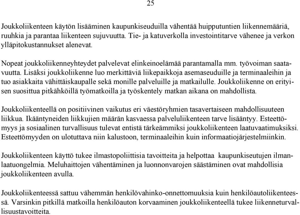 Lisäksi joukkoliikenne luo merkittäviä liikepaikkoja asemaseuduille ja terminaaleihin ja tuo asiakkaita vähittäiskaupalle sekä monille palveluille ja matkailulle.