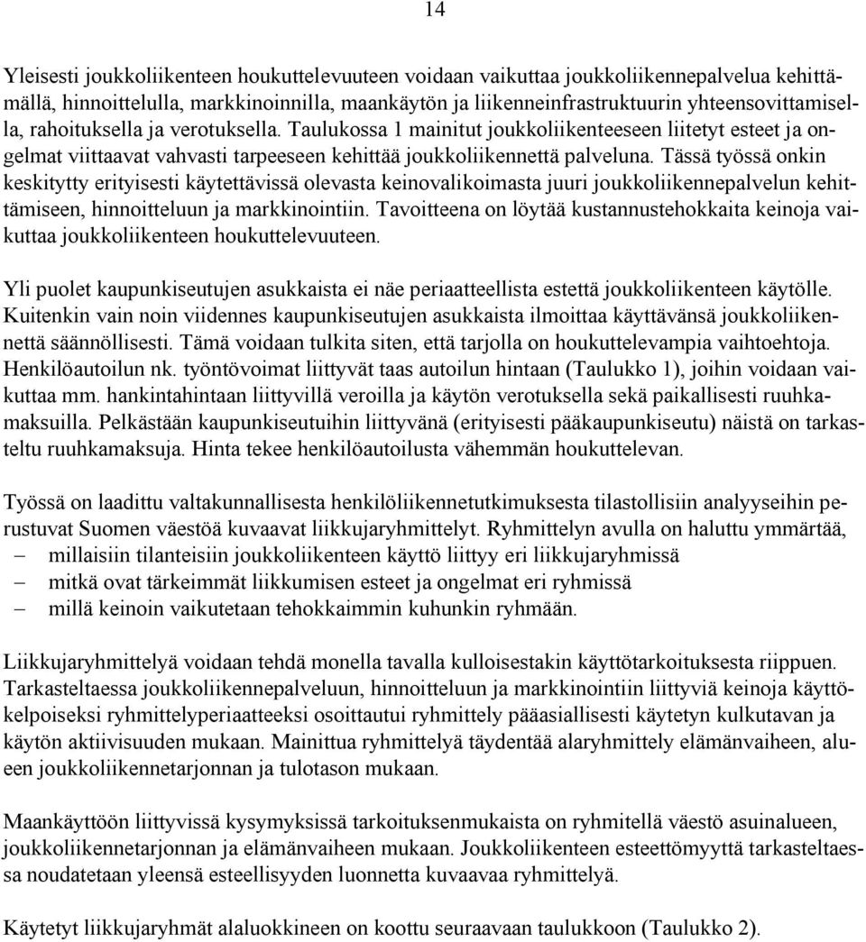 Tässä työssä onkin keskitytty erityisesti käytettävissä olevasta keinovalikoimasta juuri joukkoliikennepalvelun kehittämiseen, hinnoitteluun ja markkinointiin.