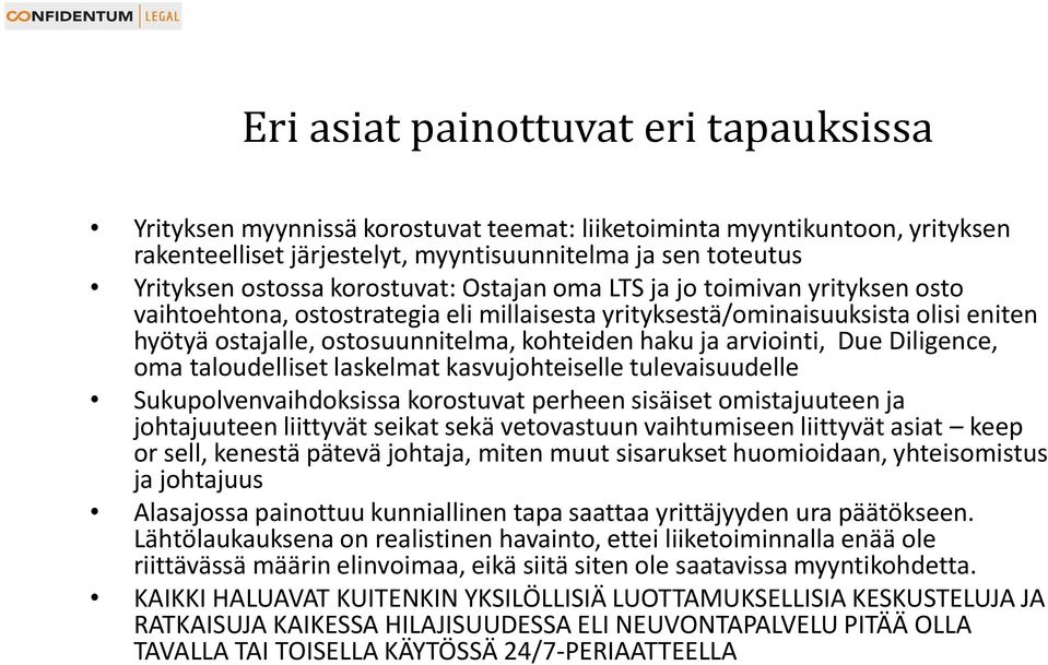 arviointi, Due Diligence, oma taloudelliset laskelmat kasvujohteiselle tulevaisuudelle Sukupolvenvaihdoksissa korostuvat perheen sisäiset omistajuuteen ja johtajuuteen liittyvät seikat sekä