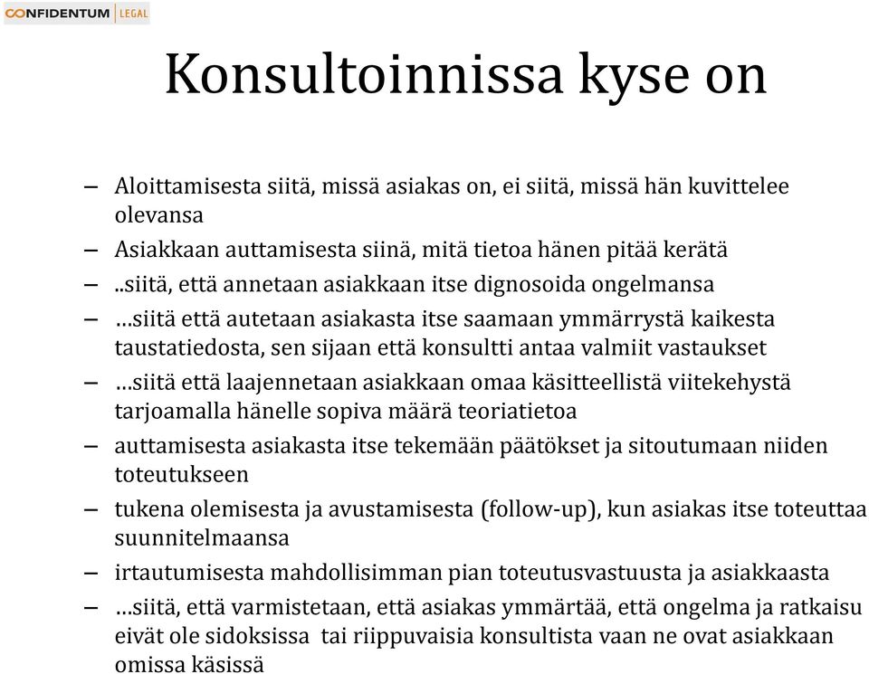 laajennetaan asiakkaan omaa käsitteellistä viitekehystä tarjoamalla hänelle sopiva määrä teoriatietoa auttamisesta asiakasta itse tekemään päätökset ja sitoutumaan niiden toteutukseen tukena