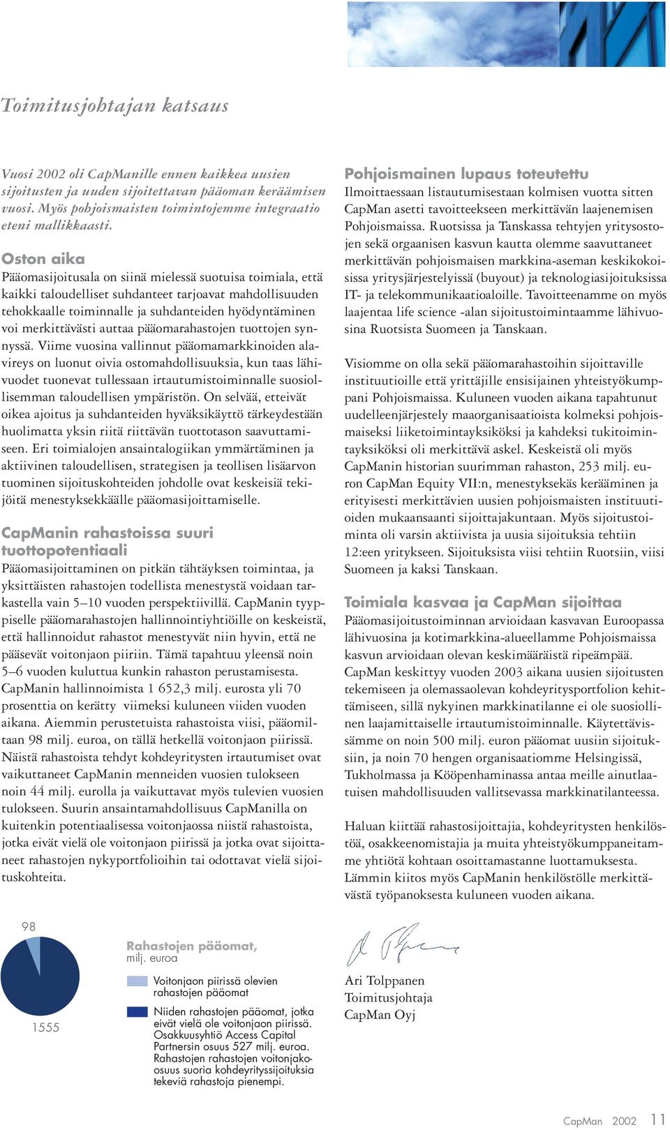 auttaa pääomarahastojen tuottojen synnyssä.