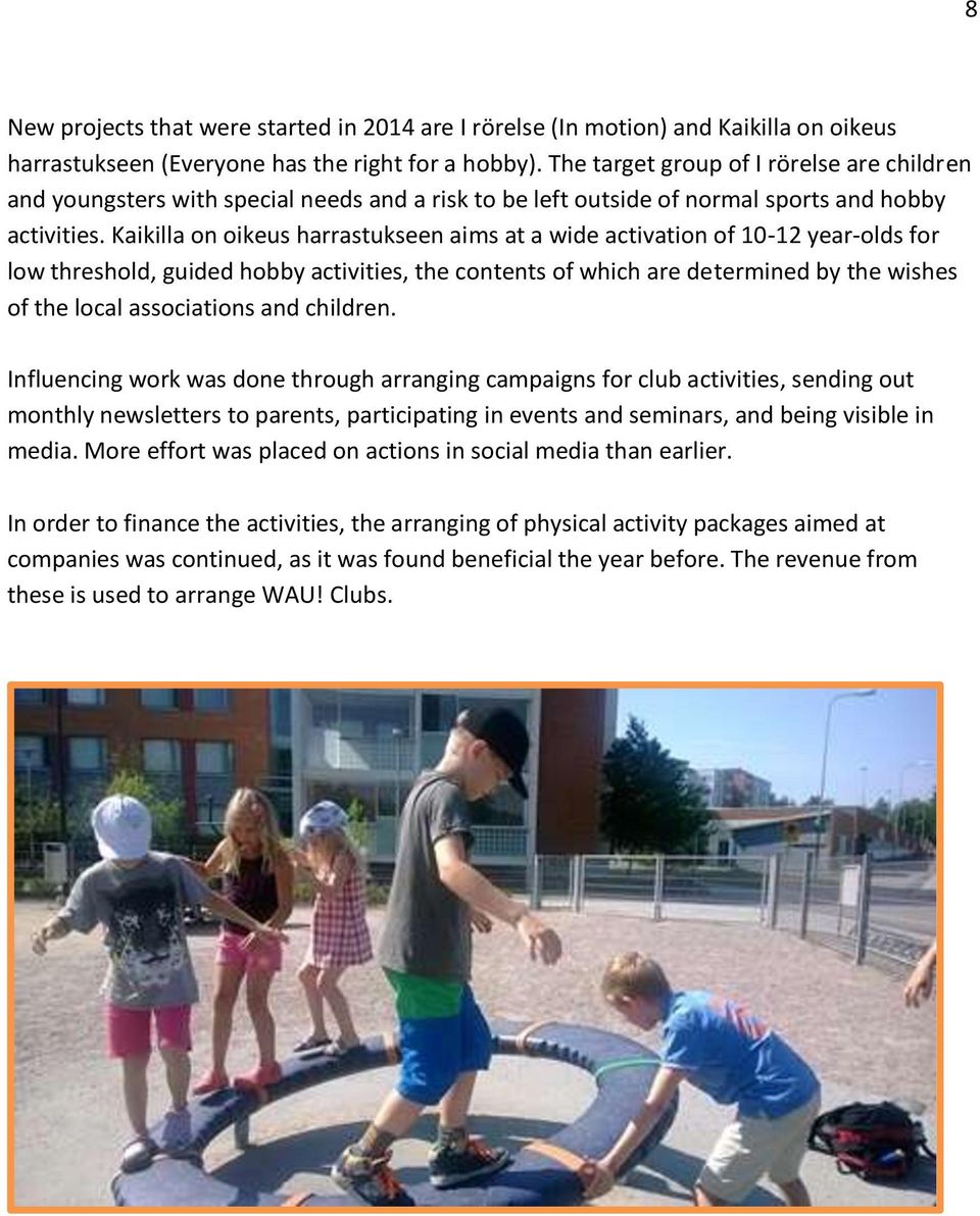 Kaikilla on oikeus harrastukseen aims at a wide activation of 10-12 year-olds for low threshold, guided hobby activities, the contents of which are determined by the wishes of the local associations