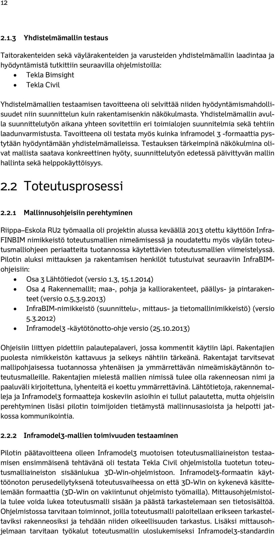 Yhdistelmämallin avulla suunnittelutyön aikana yhteen sovitettiin eri toimialojen suunnitelmia sekä tehtiin laadunvarmistusta.