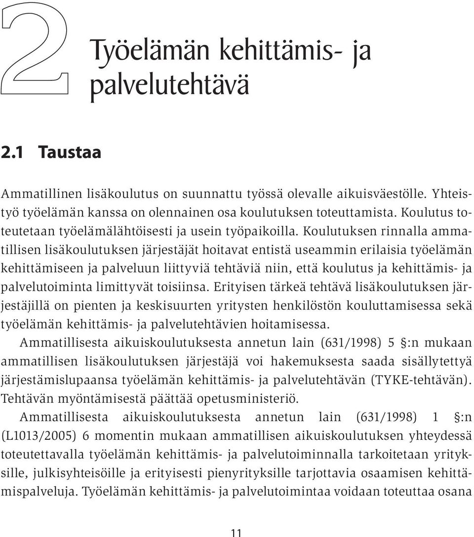 Koulutuksen rinnalla ammatillisen lisäkoulutuksen järjestäjät hoitavat entistä useammin erilaisia työelämän kehittämiseen ja palveluun liittyviä tehtäviä niin, että koulutus ja kehittämis- ja