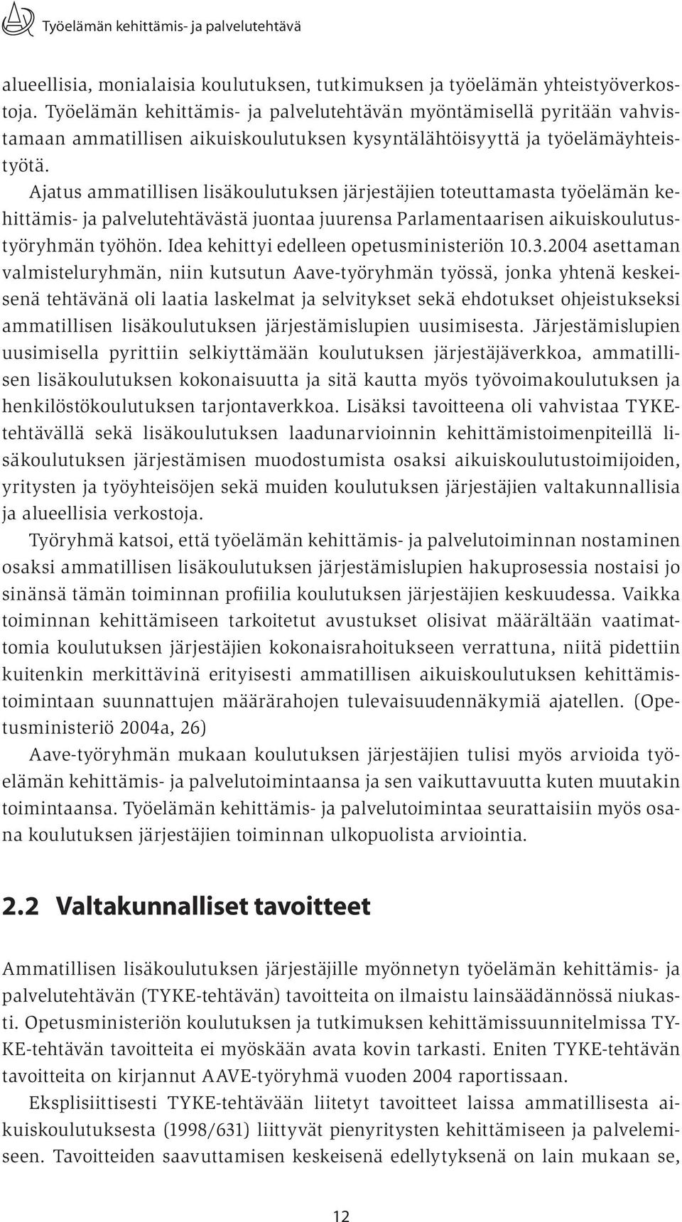 Ajatus ammatillisen lisäkoulutuksen järjestäjien toteuttamasta työelämän kehittämis- ja palvelutehtävästä juontaa juurensa Parlamentaarisen aikuiskoulutustyöryhmän työhön.