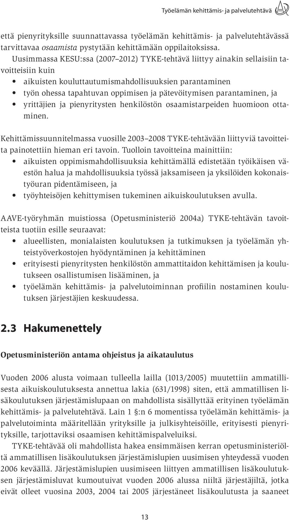 parantaminen, ja yrittäjien ja pienyritysten henkilöstön osaamistarpeiden huomioon ottaminen.