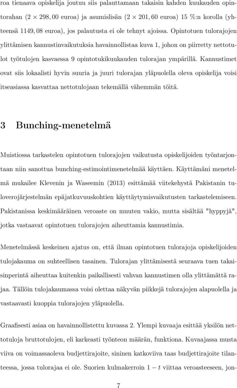 Kannustimet ovat siis lokaalisti hyvin suuria ja juuri tulorajan yläpuolella oleva opiskelija voisi itseasiassa kasvattaa nettotulojaan tekemällä vähemmän töitä.