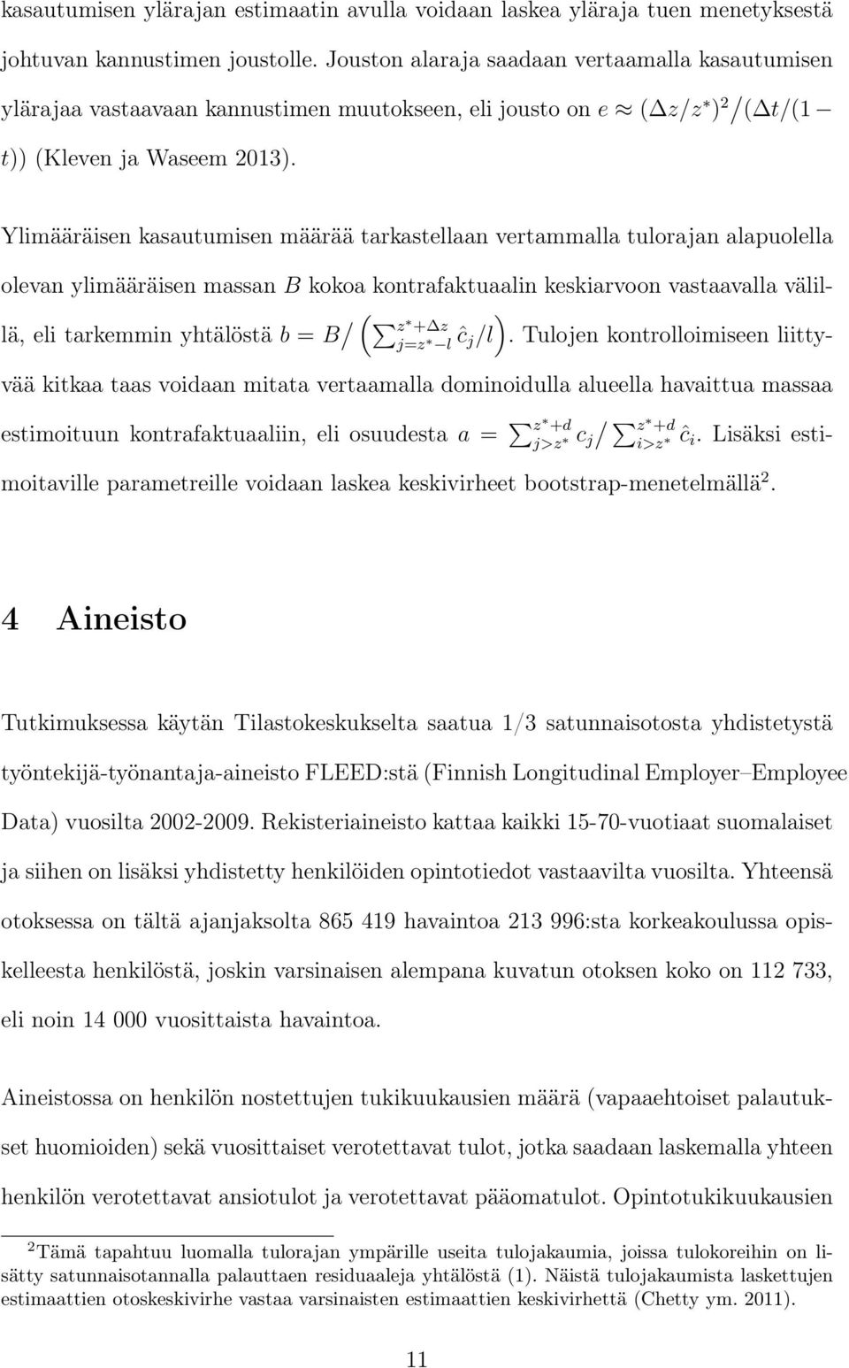 Ylimääräisen kasautumisen määrää tarkastellaan vertammalla tulorajan alapuolella olevan ylimääräisen massan B kokoa kontrafaktuaalin keskiarvoon vastaavalla välillä, eli tarkemmin yhtälöstä b = B / (