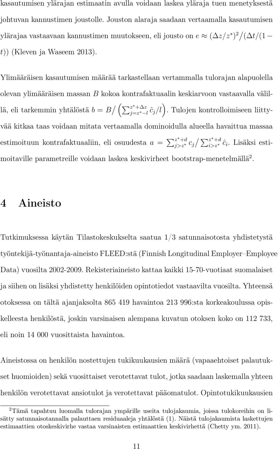 Ylimääräisen kasautumisen määrää tarkastellaan vertammalla tulorajan alapuolella olevan ylimääräisen massan B kokoa kontrafaktuaalin keskiarvoon vastaavalla välillä, eli tarkemmin yhtälöstä b = B / (