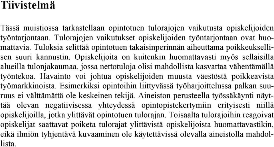 Opiskelijoita on kuitenkin huomattavasti myös sellaisilla alueilla tulonjakaumaa, jossa nettotuloja olisi mahdollista kasvattaa vähentämällä työntekoa.