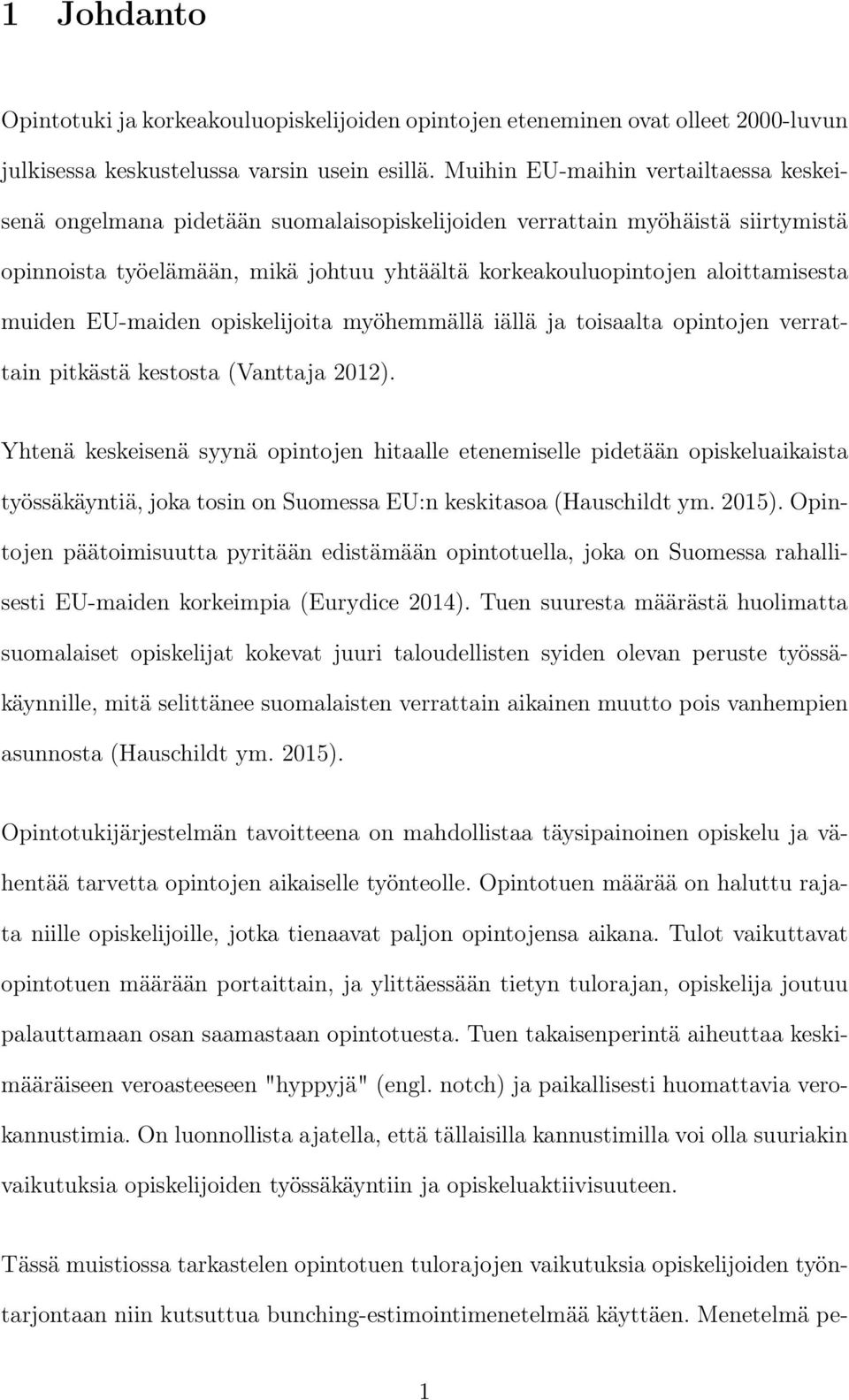 muiden EU-maiden opiskelijoita myöhemmällä iällä ja toisaalta opintojen verrattain pitkästä kestosta (Vanttaja 2012).