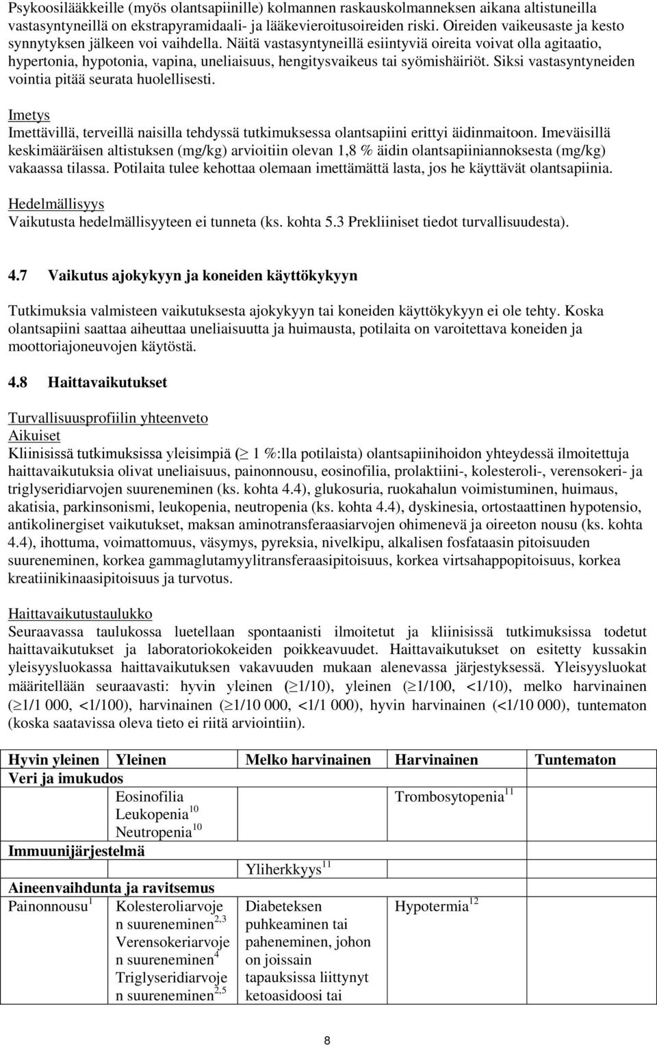 Näitä vastasyntyneillä esiintyviä oireita voivat olla agitaatio, hypertonia, hypotonia, vapina, uneliaisuus, hengitysvaikeus tai syömishäiriöt.