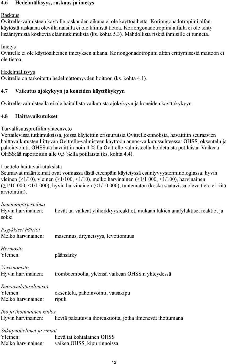 Mahdollista riskiä ihmisille ei tunneta. Imetys Ovitrelle ei ole käyttöaiheinen imetyksen aikana. Koriongonadotropiini alfan erittymisestä maitoon ei ole tietoa.