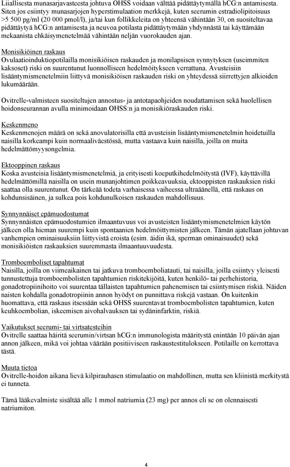 pidättäytyä hcg:n antamisesta ja neuvoa potilasta pidättäytymään yhdynnästä tai käyttämään mekaanista ehkäisymenetelmää vähintään neljän vuorokauden ajan.
