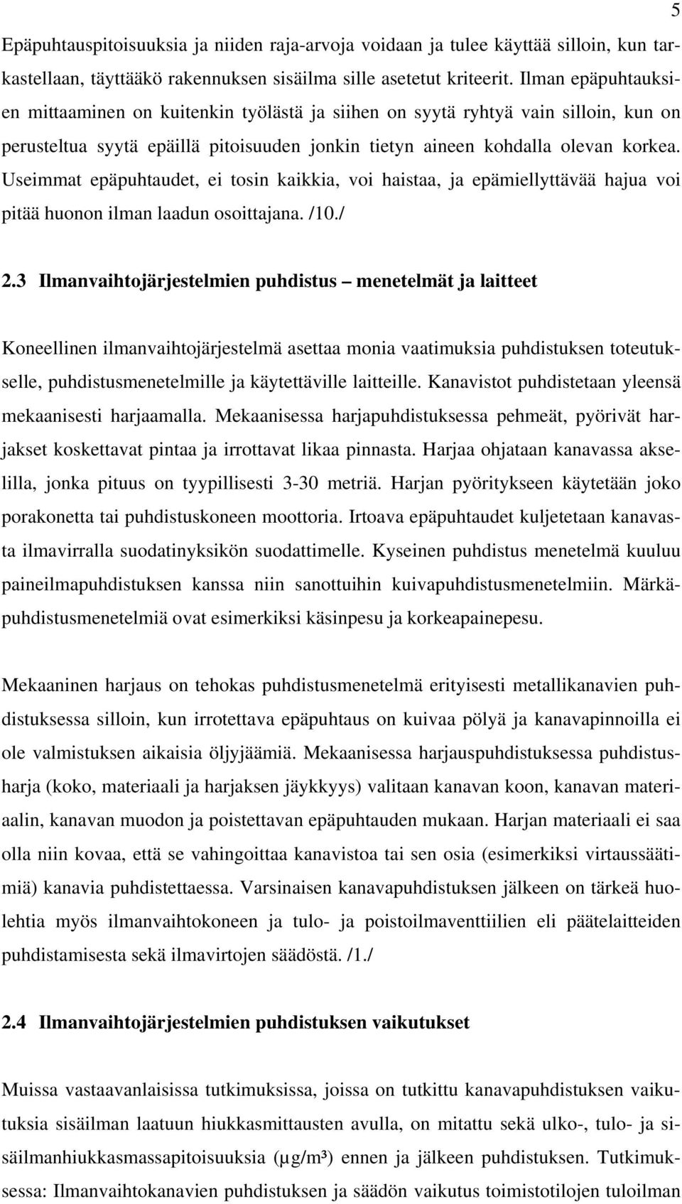 Useimmat epäpuhtaudet, ei tosin kaikkia, voi haistaa, ja epämiellyttävää hajua voi pitää huonon ilman laadun osoittajana. /10./ 2.