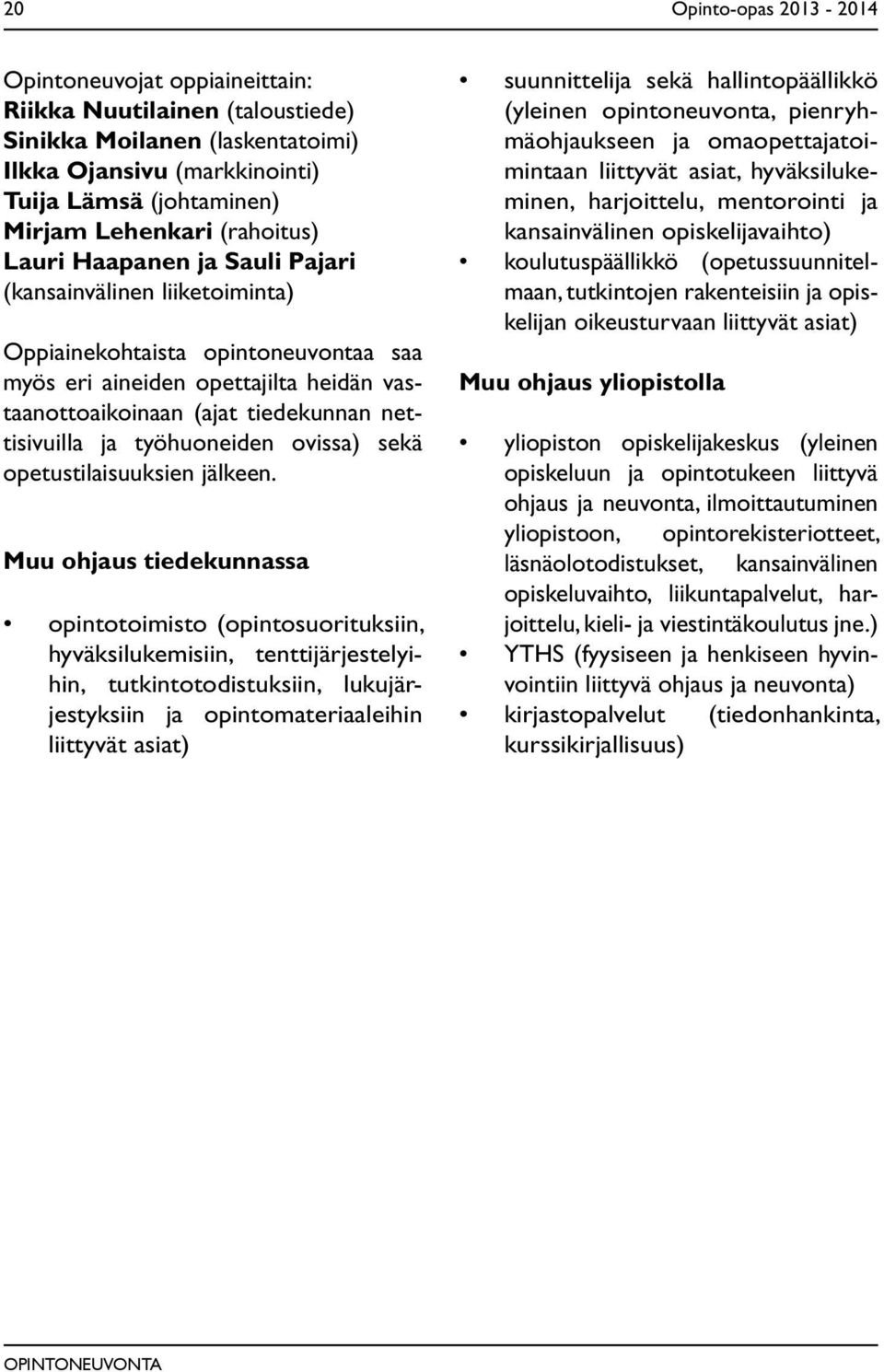 nettisivuilla ja työhuoneiden ovissa) sekä opetustilaisuuksien jälkeen.