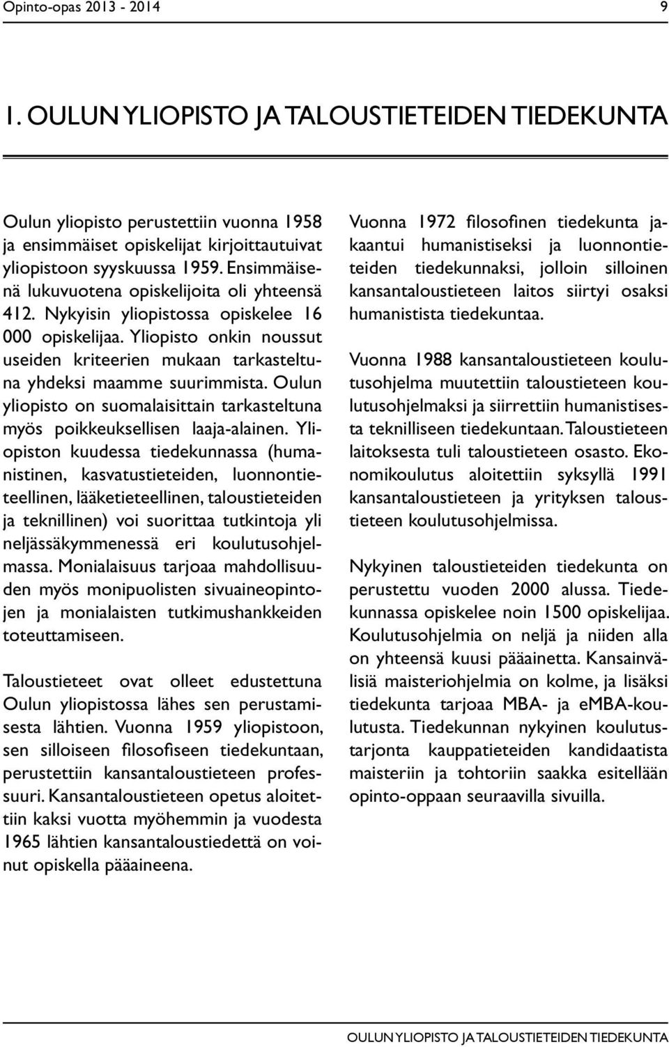 Oulun yliopisto on suomalaisittain tarkasteltuna myös poikkeuksellisen laaja-alainen.