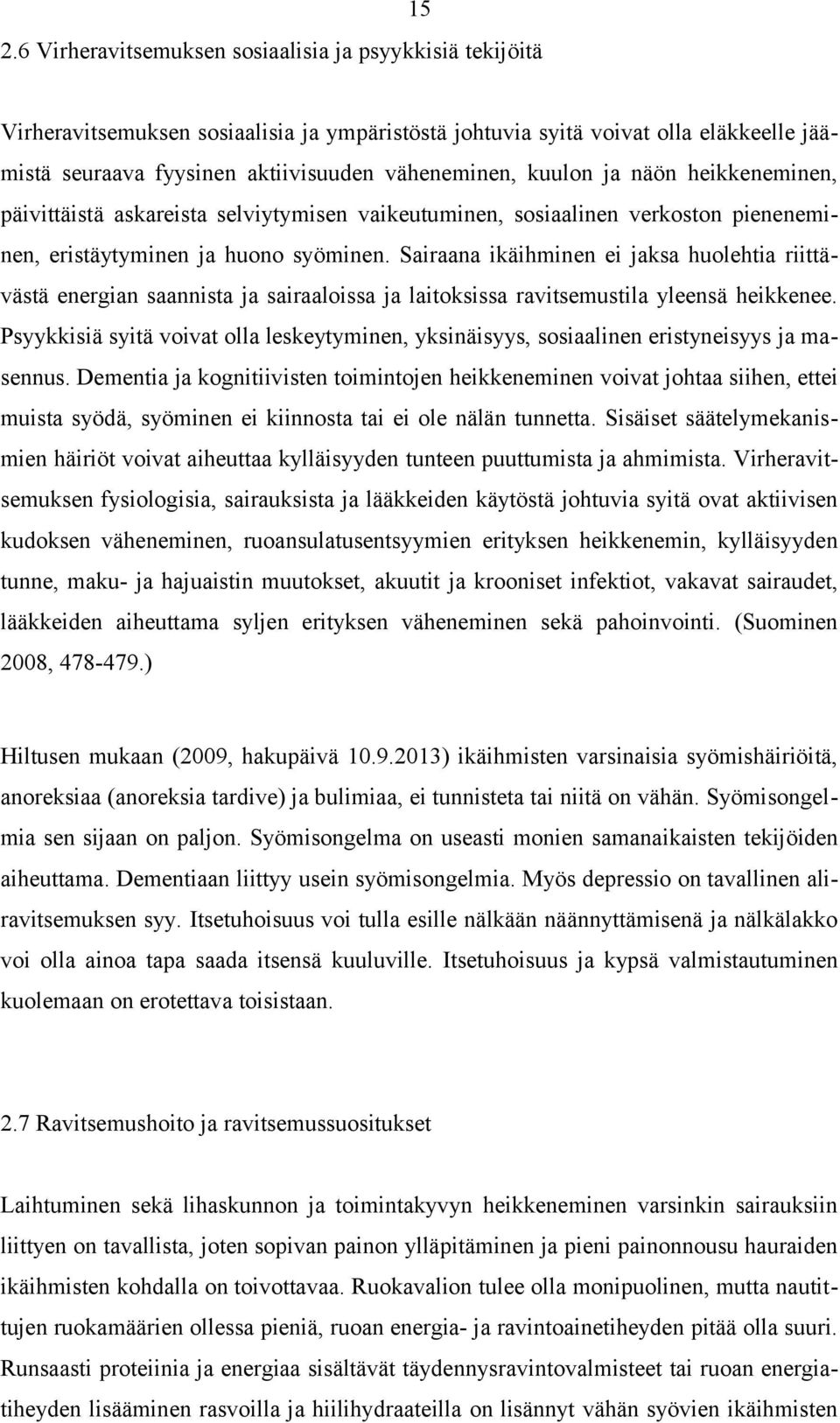 Sairaana ikäihminen ei jaksa huolehtia riittävästä energian saannista ja sairaaloissa ja laitoksissa ravitsemustila yleensä heikkenee.