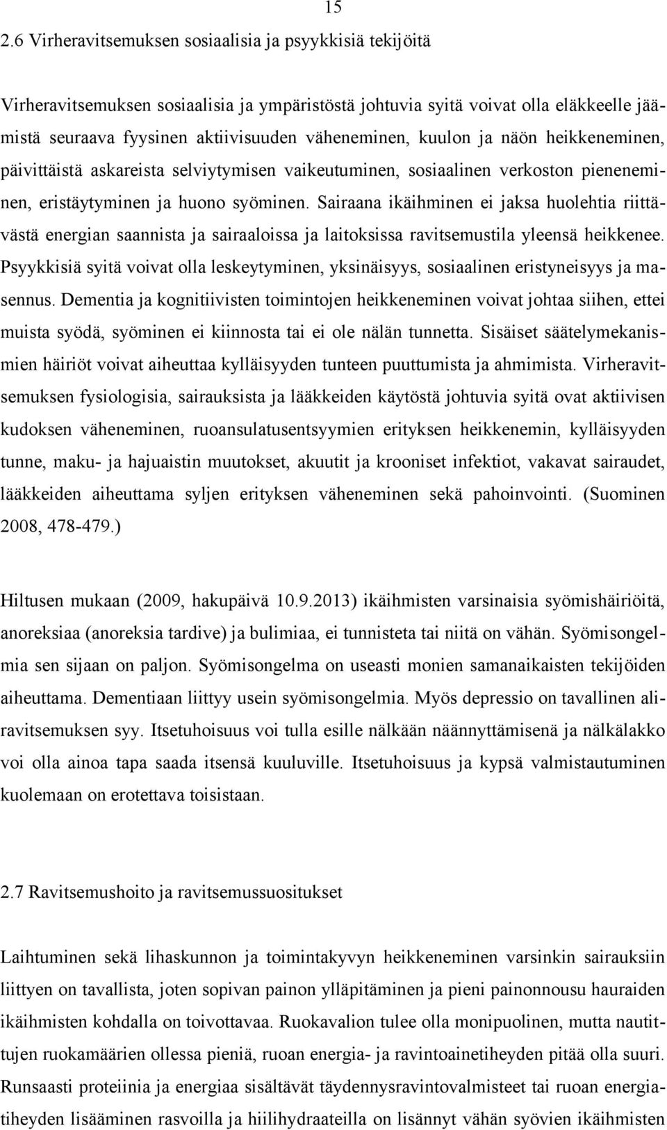 Sairaana ikäihminen ei jaksa huolehtia riittävästä energian saannista ja sairaaloissa ja laitoksissa ravitsemustila yleensä heikkenee.